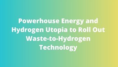 Powerhouse Energy and Hydrogen Utopia to Roll Out Waste-to-Hydrogen Technology