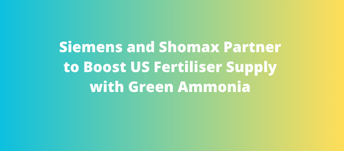 Siemens and Shomax Partner to Boost US Fertiliser Supply with Green Ammonia