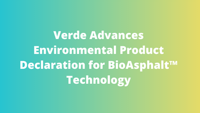Verde Advances Environmental Product Declaration for BioAsphalt™ Technology
