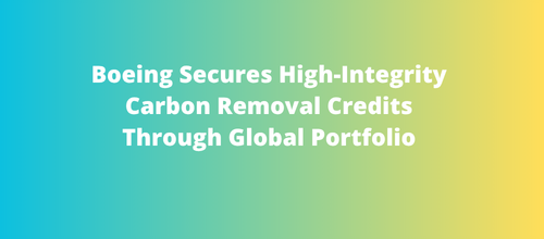 Boeing Secures High-Integrity Carbon Removal Credits Through Global Portfolio