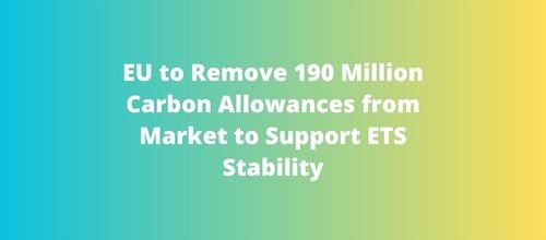 EU to Remove 190 Million Carbon Allowances from Market to Support ETS Stability