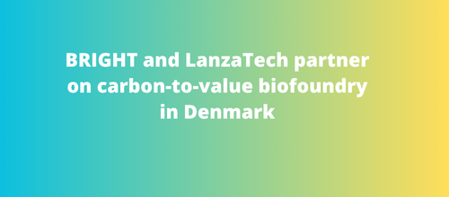 BRIGHT and LanzaTech partner on carbon-to-value biofoundry in Denmark