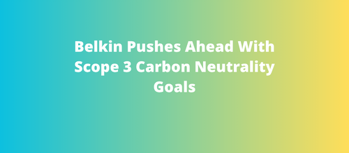 Belkin Pushes Ahead With Scope 3 Carbon Neutrality Goals