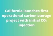 California launches first operational carbon storage project with initial CO₂ injection
