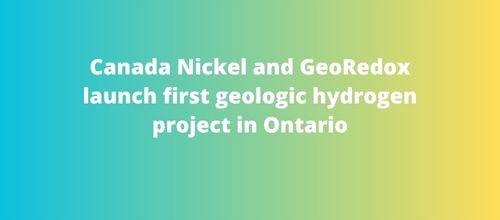 Canada Nickel and GeoRedox launch first geologic hydrogen project in Ontario