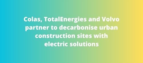 Colas, TotalEnergies and Volvo partner to decarbonise urban construction sites with electric solutions
