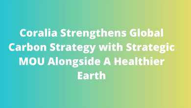 Coralia Strengthens Global Carbon Strategy with Strategic MOU Alongside A Healthier Earth