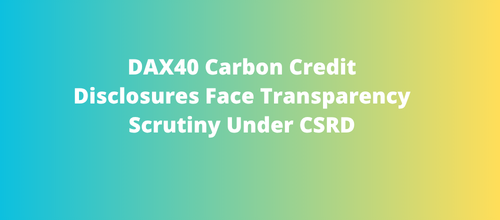 DAX40 Carbon Credit Disclosures Face Transparency Scrutiny Under CSRD