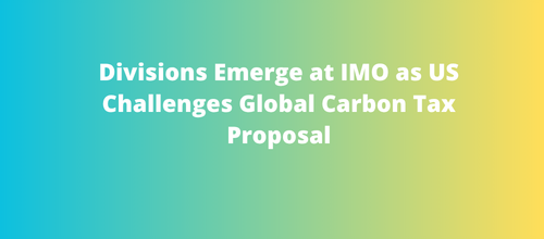 Divisions Emerge at IMO as US Challenges Global Carbon Tax Proposal