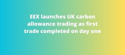 EEX launches UK carbon allowance trading as first trade completed on day one