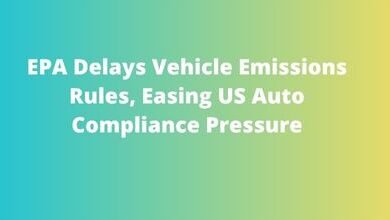 EPA Delays Vehicle Emissions Rules, Easing US Auto Compliance Pressure