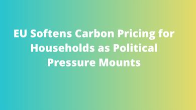 EU Softens Carbon Pricing for Households as Political Pressure Mounts
