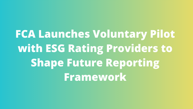 FCA Launches Voluntary Pilot with ESG Rating Providers to Shape Future Reporting Framework