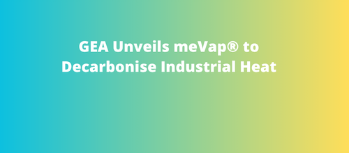 GEA Unveils meVap® to Decarbonise Industrial Heat
