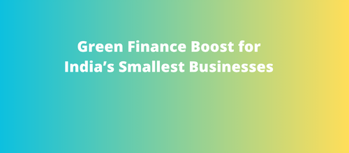 Green Finance Boost for India’s Smallest Businesses