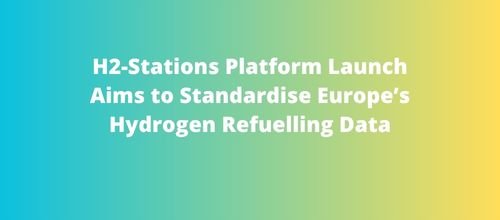 H2-Stations Platform Launch Aims to Standardise Europe’s Hydrogen Refuelling Data
