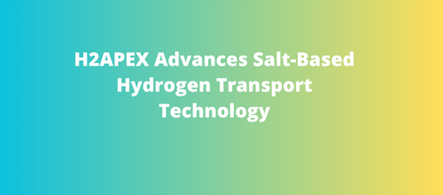 H2APEX Advances Salt-Based Hydrogen Transport Technology