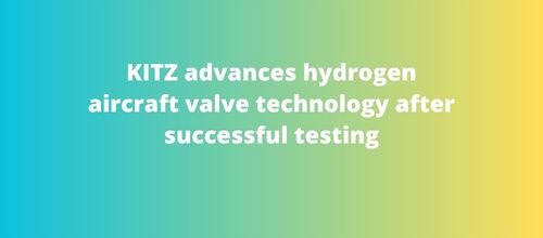 KITZ advances hydrogen aircraft valve technology after successful testing