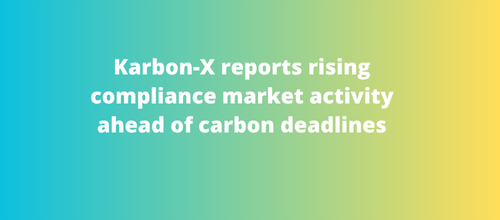 Karbon-X reports rising compliance market activity ahead of carbon deadlines