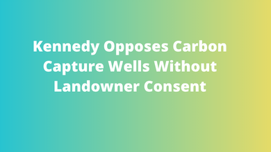 Kennedy Opposes Carbon Capture Wells Without Landowner Consent