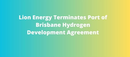 Lion Energy Terminates Port of Brisbane Hydrogen Development Agreement