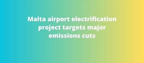 Malta airport electrification project targets major emissions cuts