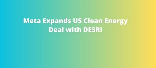 Meta Expands US Clean Energy Deal with DESRI
