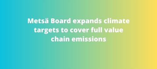 Metsä Board expands climate targets to cover full value chain emissions