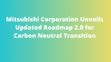 Mitsubishi Corporation Unveils Updated Roadmap 2.0 for Carbon Neutral Transition