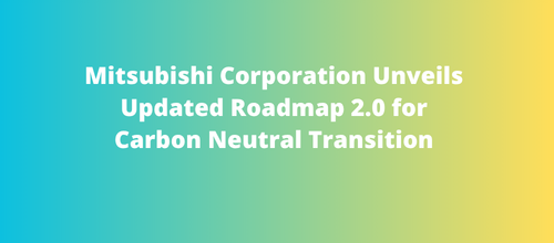 Mitsubishi Corporation Unveils Updated Roadmap 2.0 for Carbon Neutral Transition
