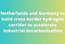 Netherlands and Germany to build cross-border hydrogen corridor to accelerate industrial decarbonisation