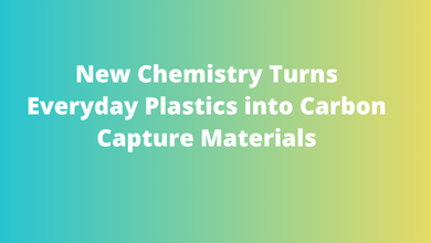 New Chemistry Turns Everyday Plastics into Carbon Capture Materials