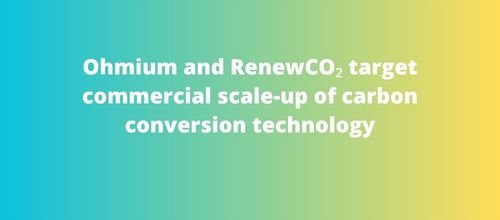 Ohmium and RenewCO₂ target commercial scale-up of carbon conversion technology