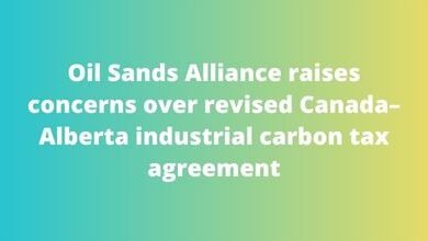 Oil Sands Alliance raises concerns over revised Canada–Alberta industrial carbon tax agreement