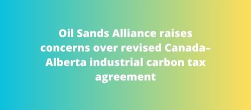 Oil Sands Alliance raises concerns over revised Canada–Alberta industrial carbon tax agreement