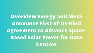 Overview Energy and Meta Announce First-of-Its-Kind Agreement to Advance Space-Based Solar Power for Data Centres