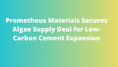 Prometheus Materials Secures Algae Supply Deal for Low-Carbon Cement Expansion