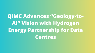 QIMC Advances “Geology-to-AI” Vision with Hydrogen Energy Partnership for Data Centres