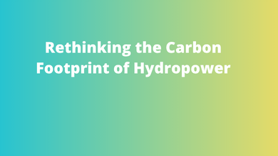 Rethinking the Carbon Footprint of Hydropower