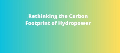 Rethinking the Carbon Footprint of Hydropower