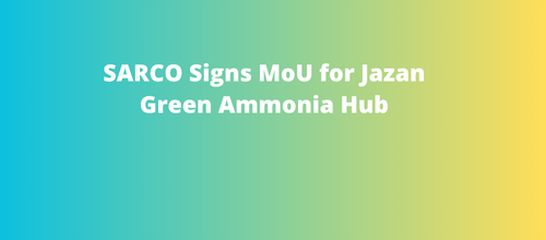 SARCO Signs MoU for Jazan Green Ammonia Hub