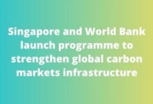 Singapore and World Bank launch programme to strengthen global carbon markets infrastructure