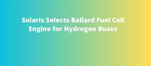 Solaris Selects Ballard Fuel Cell Engine for Hydrogen Buses