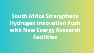 South Africa Strengthens Hydrogen Innovation Push with New Energy Research Facilities