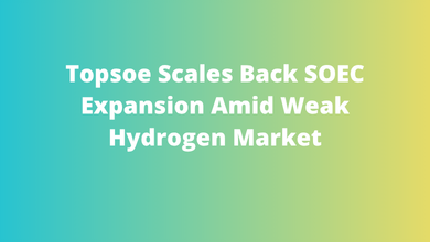 Topsoe Scales Back SOEC Expansion Amid Weak Hydrogen Market
