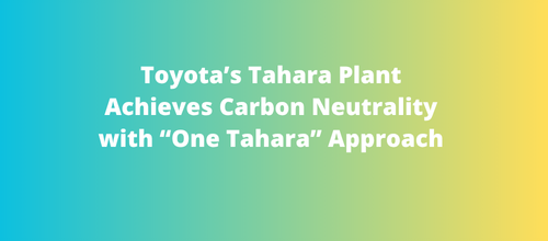 Toyota’s Tahara Plant Achieves Carbon Neutrality with “One Tahara” Approach