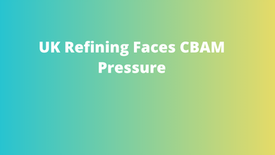 UK Refining Faces CBAM Pressure