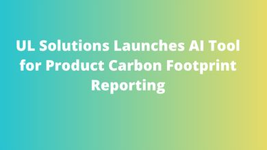 UL Solutions Launches AI Tool for Product Carbon Footprint Reporting