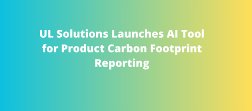 UL Solutions Launches AI Tool for Product Carbon Footprint Reporting