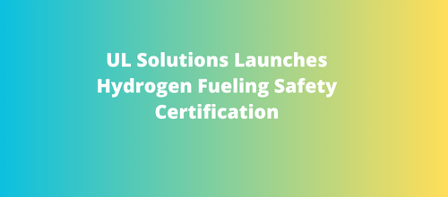 UL Solutions Launches Hydrogen Fueling Safety Certification